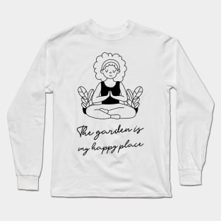 the garden is my happy place Long Sleeve T-Shirt